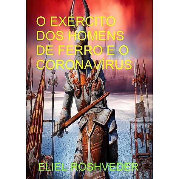 O Exército dos homens de ferro e o Coronavírus, Eliel Roshveder