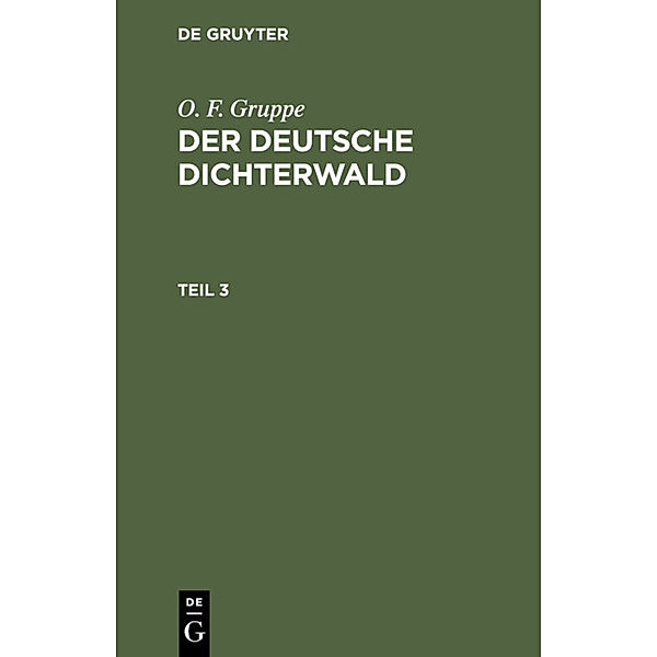 O. F. Gruppe: Der deutsche Dichterwald. Teil 3, O. F. Gruppe