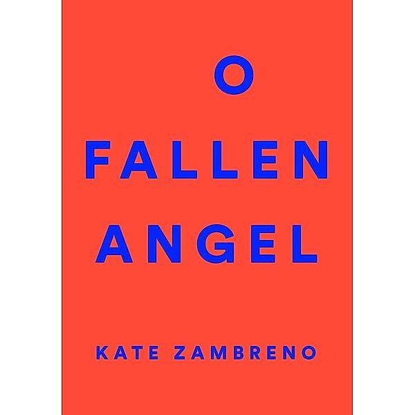 O Fallen Angel, Kate Zambreno