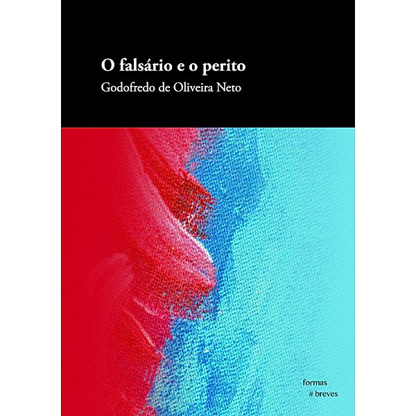 O falsário e o perito / Formas Breves, Godofredo de Oliveira Neto