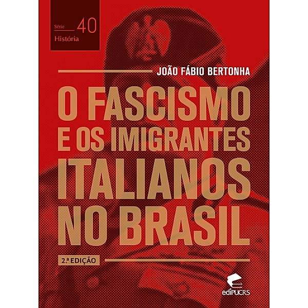 O fascismo e os imigrantes italianos no Brasil / História Bd.40, João Fábio Bertonha