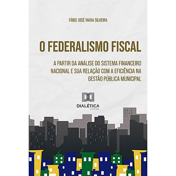 O Federalismo Fiscal a partir da Análise do Sistema Financeiro Nacional, Fábio José Viana Silveira