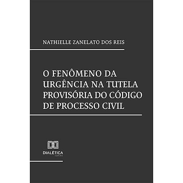 O fenômeno da urgência na Tutela provisória do Código de Processo Civil, Nathielle Zanelato dos Reis
