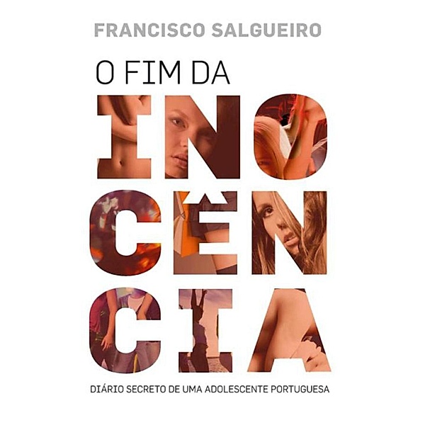 O Fim da Inocência -- Diário Secreto de Uma Adolescente Portuguesa, Francisco Salgueiro