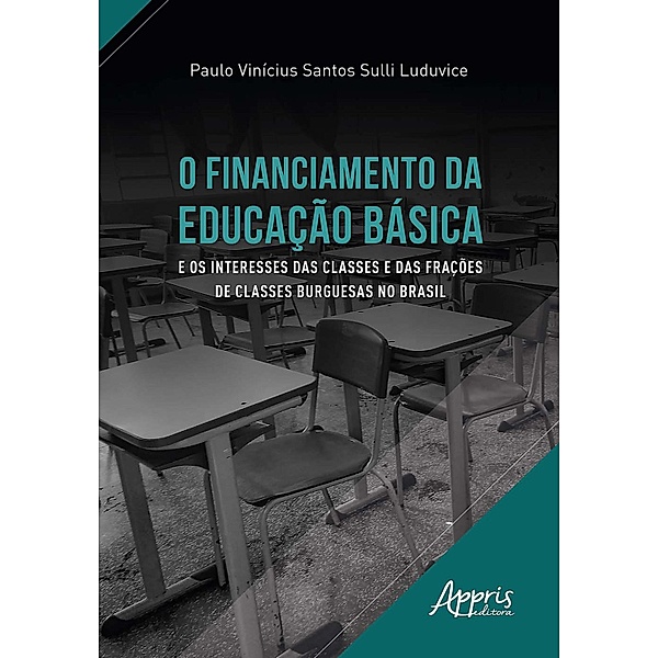O Financiamento da Educação Básica e os Interesses das Classes e das Frações de Classes Burguesas no Brasil, Paulo Vinícius Santos Sulli Luduvice