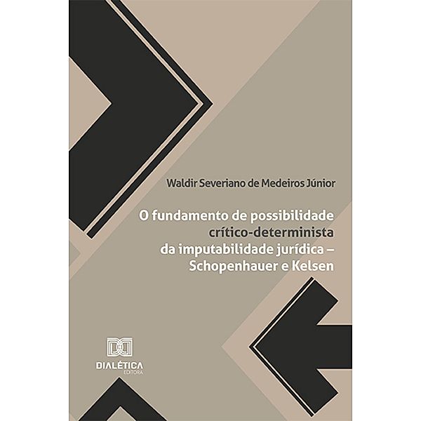 O fundamento de possibilidade crítico-determinista da imputabilidade jurídica - Schopenhauer e Kelsen, Waldir Severiano de Medeiros Júnior