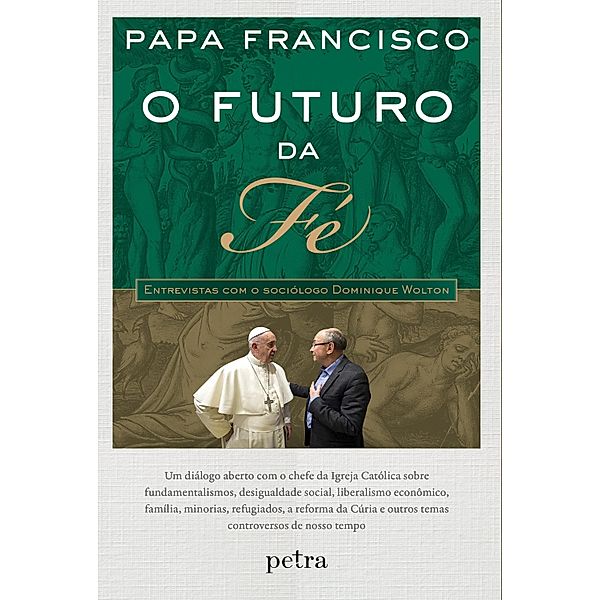 O futuro da fé - Entrevistas com o sociólogo Dominique Wolton, Papa Francisco, Dominique