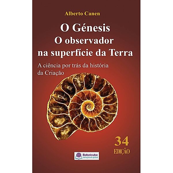O Genesis  O observador na superficie da Terra  A ciencia por tras da historia da Criacao, Alberto Canen
