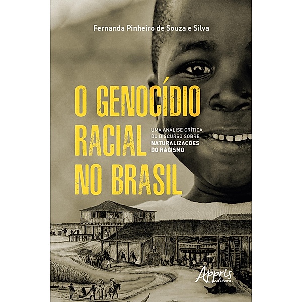 O Genocídio Racial no Brasil: Uma Análise Crítica do Discurso sobre Naturalizações do Racismo, Fernanda Pinheiro de Souza e Silva