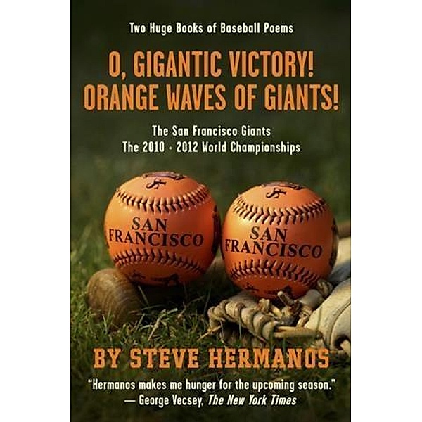 O, Gigantic Victory! + Orange Waves of Giants! Baseball Poems, Steve Hermanos