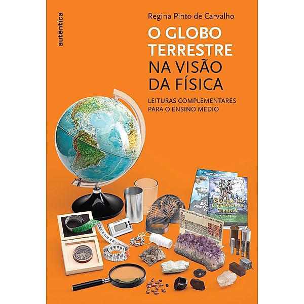O globo terrestre na visão da física - Leituras complementares para o ensino médio, Regina Pinto de Carvalho