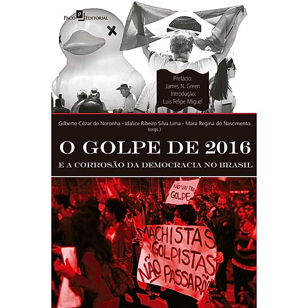 O golpe de 2016 e a corrosão da democracia no Brasil, Mara Regina do Nascimento, Gilberto Cézar de Noronha, Idalice Ribeiro Silva Lima