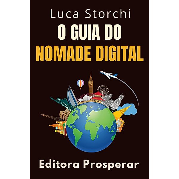 O Guia Do Nomade Digital (Coleção Vida Equilibrada, #35) / Coleção Vida Equilibrada, Editora Prosperar, Luca Storchi