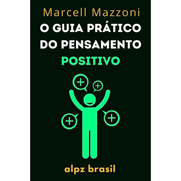 O Guia Prático Do Pensamento Positivo, Marcell Mazzoni, Alpz Brasil