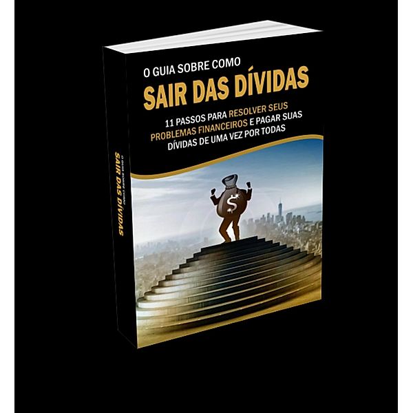 O GUIA SOBRE COMO SAIR DAS DÍVIDAS, Reinaldo Sousa