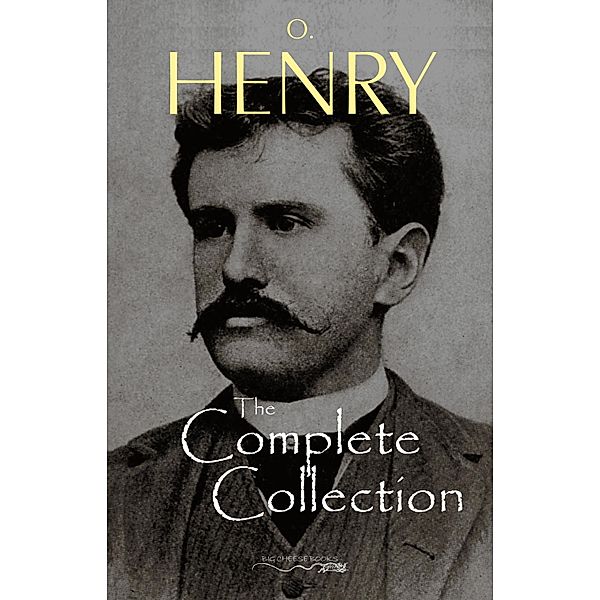 O. Henry: The Complete Collection / Big Cheese Books, Henry O. Henry