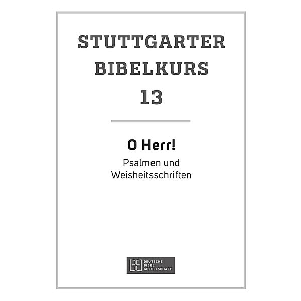 O Herr! / Stuttgarter Bibelkurs Bd.13, Ulrich Mack