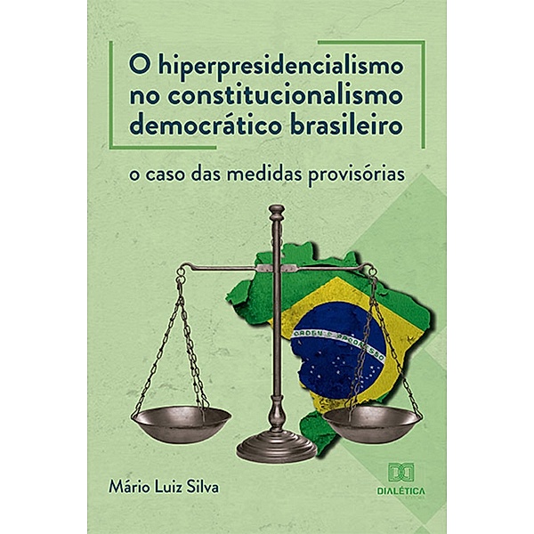 O hiperpresidencialismo no constitucionalismo democrático brasileiro, Mário Luiz Silva