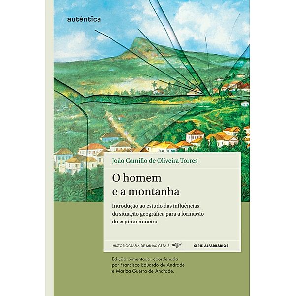 O homem e a montanha - Introdução ao estudo das influências da situação geográfica para a formação do espírito mineiro, João Camillo de Oliveira Torres