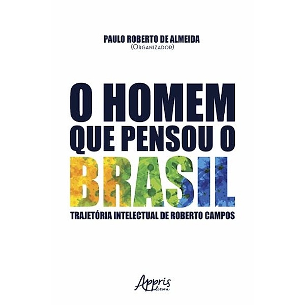O homem que pensou o brasil / Ciências Jurídicas, Paulo Roberto de Almeida
