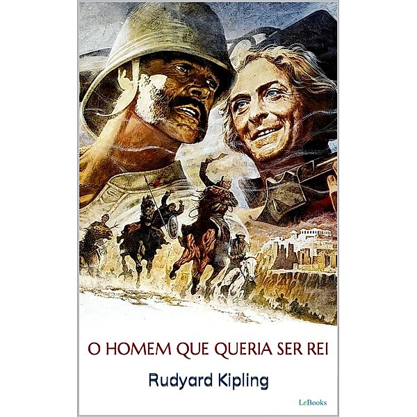 O HOMEM QUE QUERIA SER REI - Rudyard Kipling / Prêmio Nobel, Rudyard Kipling