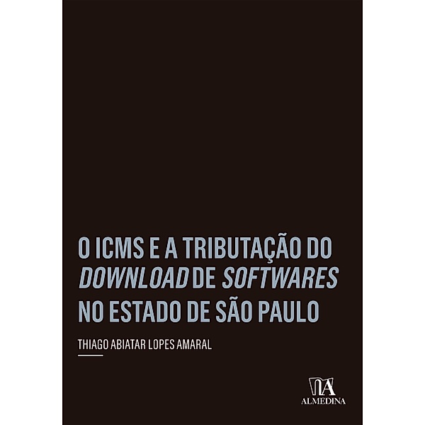 O ICMS e a Tributação do Download de Softwares no Estado de São Paulo / Coleção Insper, Thiago Abiatar Lopes Amaral