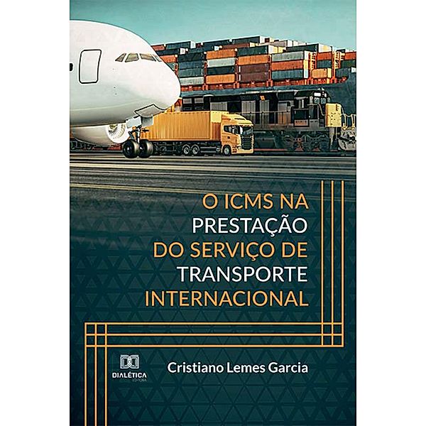 O ICMS na prestação do Serviço de Transporte Internacional, Cristiano Lemes Garcia