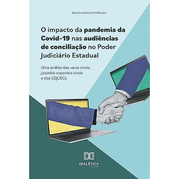 O impacto da pandemia da Covid-19 nas audiências de conciliação no Poder Judiciário Estadual, Bruno Carvalho Pires Leal