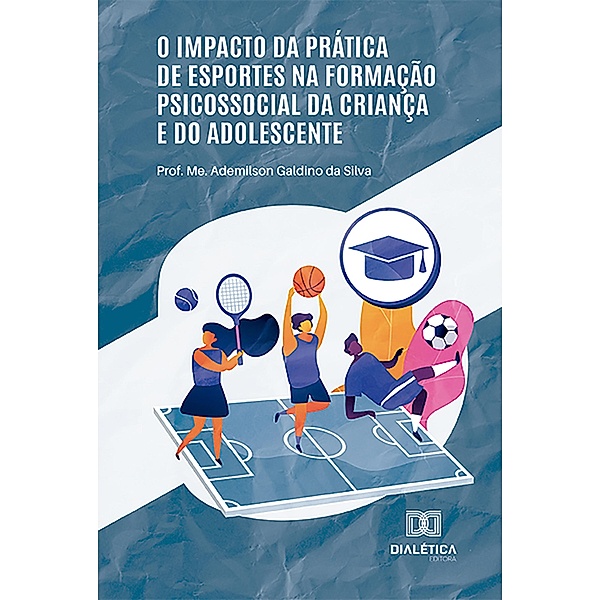 O impacto da prática de esportes na formação psicossocial da criança e do adolescente, Ademilson Galdino da Silva