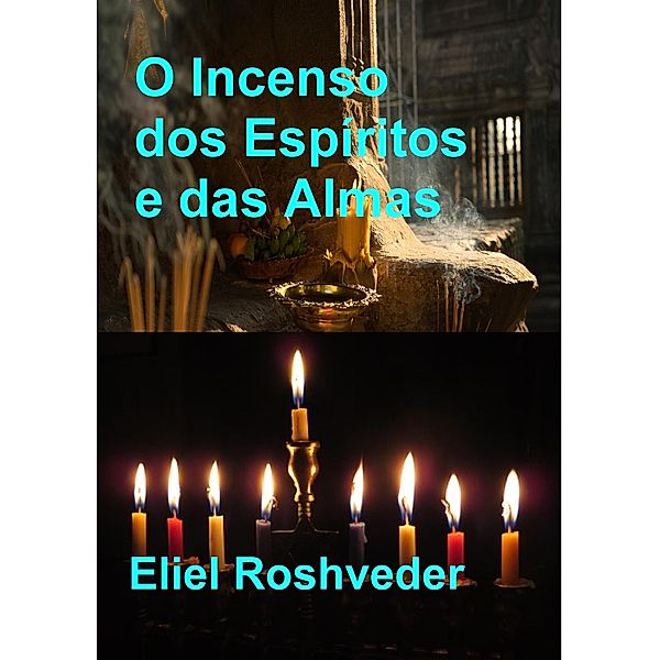 O Incenso dos Espíritos e das Almas (Cabala e Meditação, #13) / Cabala e Meditação, Eliel Roshveder