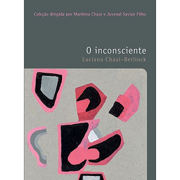 O inconsciente / Filosofias: o prazer do pensar Bd.28, Luciana Chaui-Berlinck