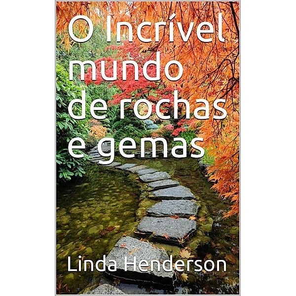 O Incrível mundo de rochas e gemas, Linda Henderson