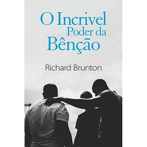 O Incrivel Poder da Bênção / Richard Brunton Ministries, Richard Brunton