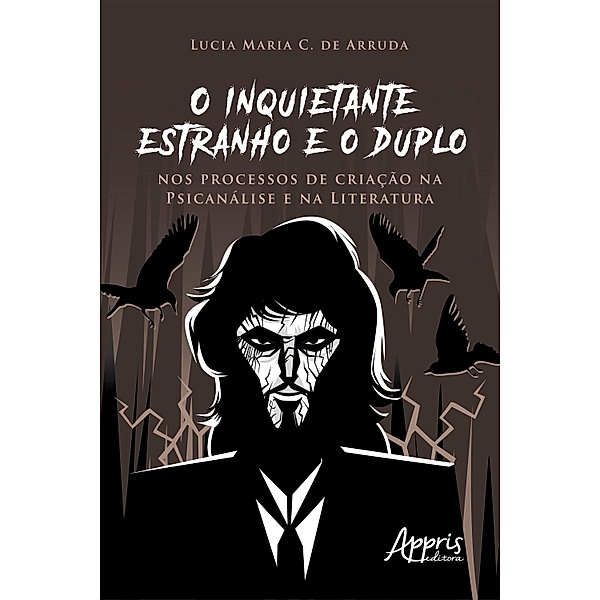 O Inquietante Estranho e o Duplo nos Processos de Criação na Psicanálise e na Literatura, Lucia Maria Chataignier de Arruda