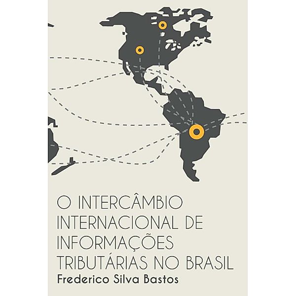 O Intercâmbio Internacional de Informações Tributárias no Brasil, Frederico Silva Bastos