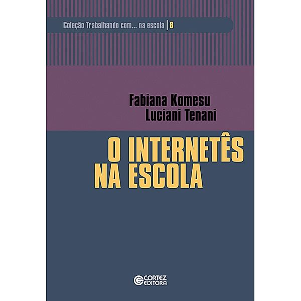 O internetês na escola / Trabalhando com... Na escola Bd.8, Fabiana Komesu, Luciani Tenani