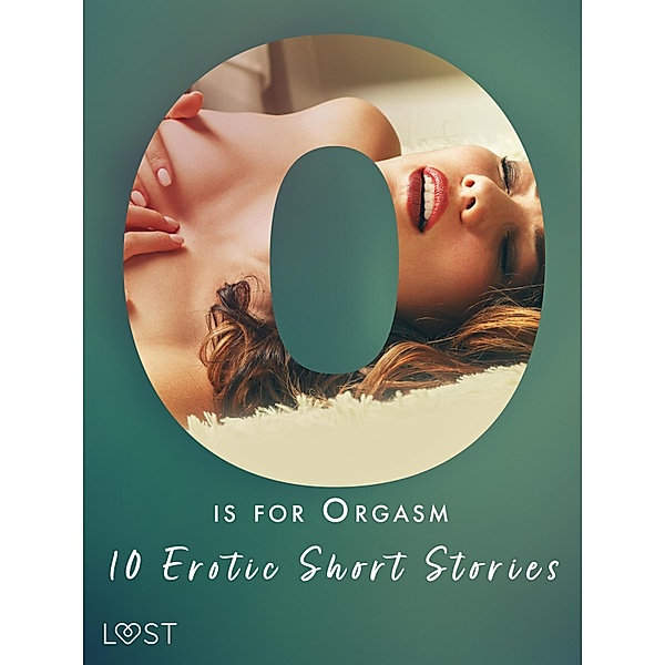 O is for Orgasm - 10 Erotic Short Stories / The Erotic Alphabet Bd.15, Christina Tempest, Alexandra Södergran, Julie Jones, Beatrice Nielsen, Olrik