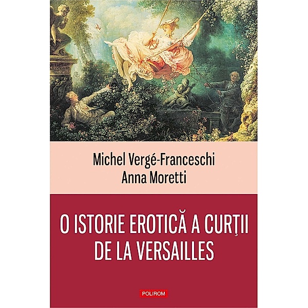 O istorie erotica a curtii de la Versailles: (1661-1789) / Hexagon, Michel Vergé-Franceschi, Anna Moretti