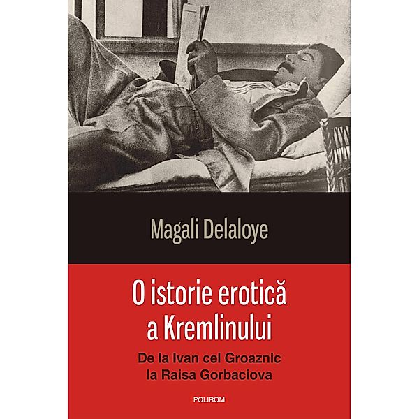 O istorie erotica a Kremlinului: de la Ivan cel Groaznic la Raisa Gorbaciova / Hexagon, Magali Delaloye