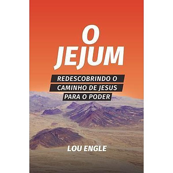 O jejum / Engle House Publishing, Lou Engle