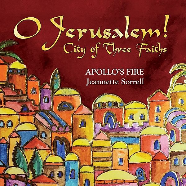 O Jerusalem! City Of Three Faiths, Apollo's Fire, Jeannette Sorrell