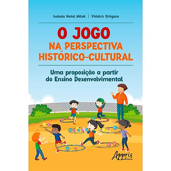 O jogo na perspectiva Histórico-Cultural: uma proposição a partir do Ensino Desenvolvimental, Vidalcir Ortigara, Isabela Natal Milak