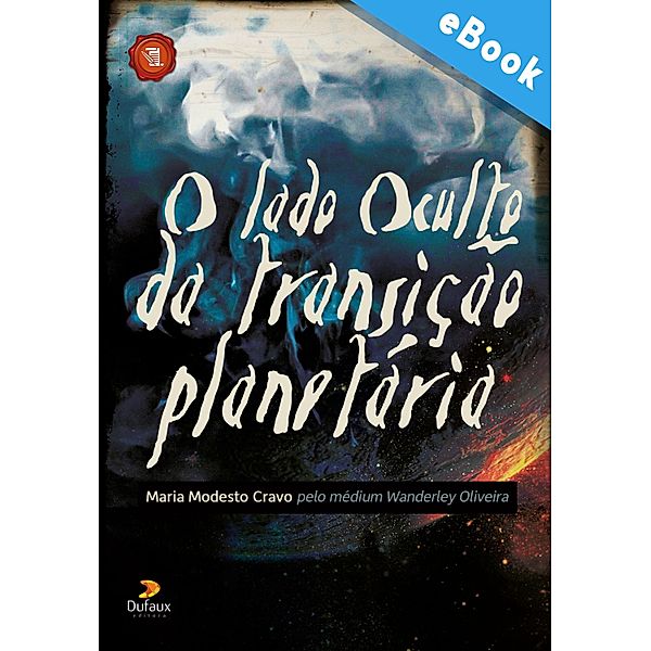 O lado oculto da Transição Planetária / Série Romance Mediúnico, Wanderley Oliveira