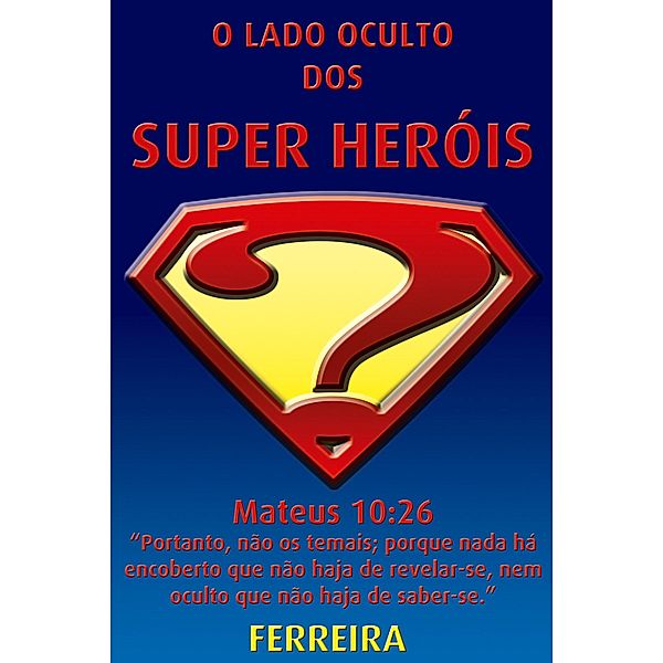 O Lado Oculto Dos Super Herois, Ferreira Ferreira