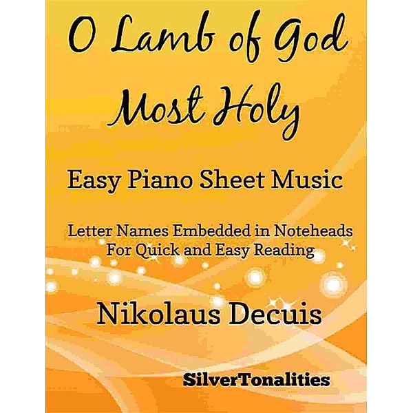O Lamb of God Most Holy Easy Piano Sheet Music, Silvertonalities