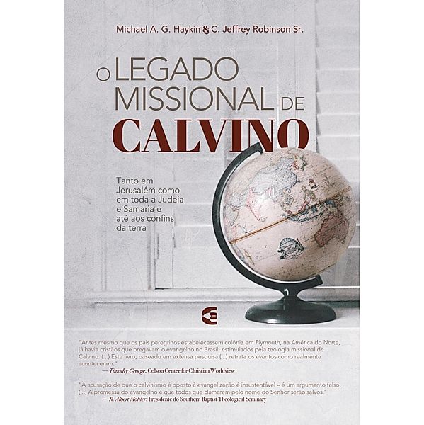 O legado missional de Calvino, Michael A. G. Haykin, C. Jeffrey Robinson Sr.