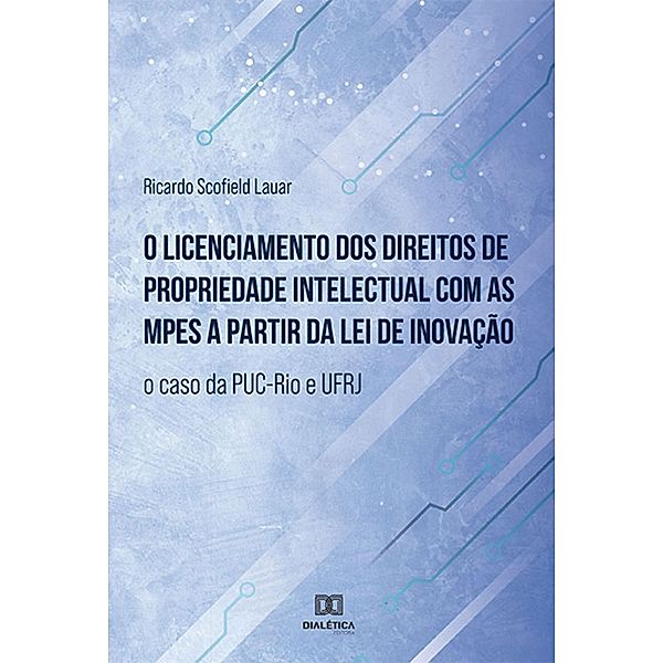 O licenciamento dos direitos de propriedade intelectual com as MPEs a partir da lei de inovação, Ricardo Scofield Lauar