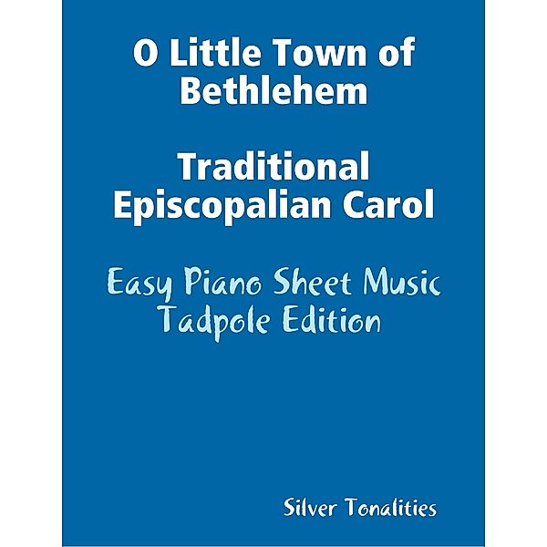 O Little Town of Bethlehem Traditional Episcopalian Carol - Easy Piano Sheet Music Tadpole Edition, Silver Tonalities