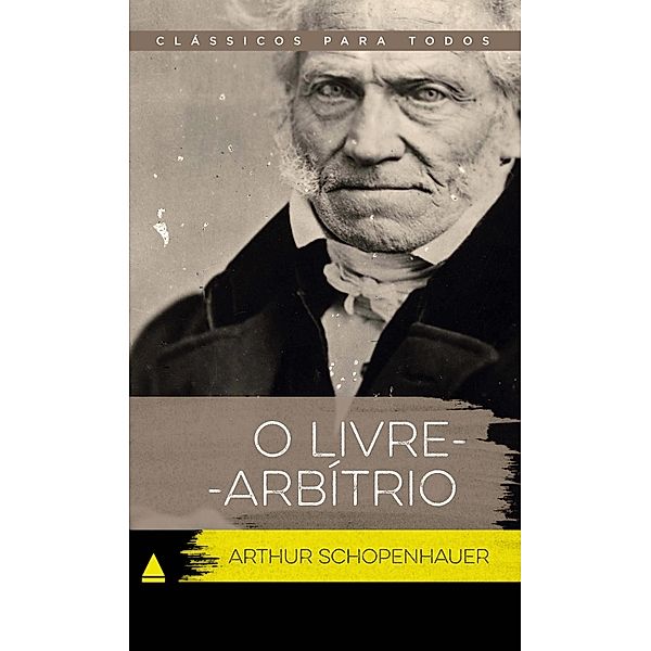 O Livre Arbítrio / Coleção Clássicos para Todos, Arthur Schopenhauer