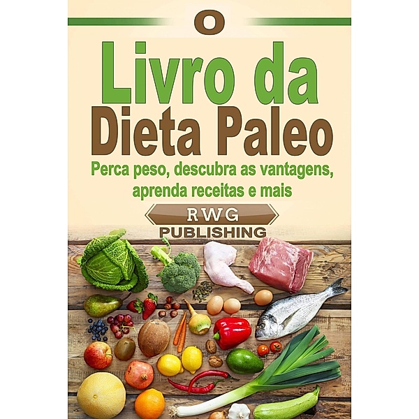 O Livro da Dieta Paleo, Rwg Publishing